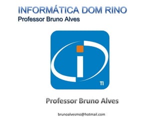 brunoalvesmo@hotmail.com
 