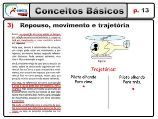 Trajetórias:
Piloto olhando            Piloto olhando
   Para cima                 Para trás.
 