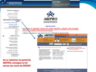 Ao se cadastrar no portal da
ABEPRO, consegue-se ter
acesso aos anais do ENEGEP
 