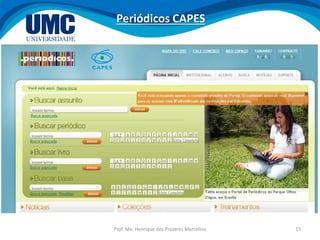Prof. Me. Henrique dos Prazeres Marcelino 15
Periódicos CAPES
 