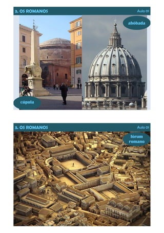 3. OS ROMANOS Aula 01
abóbada
cúpula
3. OS ROMANOS Aula 01
fórum
romano
 