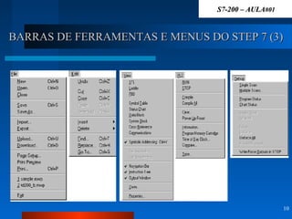 BARRAS DE FERRAMENTAS E MENUS DO STEP 7 (3)BARRAS DE FERRAMENTAS E MENUS DO STEP 7 (3)
10
S7-200 – AULAS7-200 – AULA#01#01
 