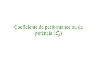 Coeficiente de performance ou de
potência (Cp)
 