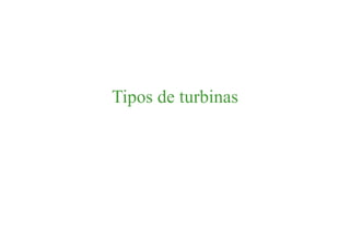 Tipos de turbinas
 
