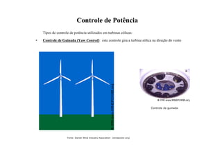 Controle de Potência
Tipos de controle de potência utilizados em turbinas eólicas:
• Controle de Guinada (Yaw Control): este controle gira a turbina eólica na direção do vento
Controle de guinada
Fonte: Danish Wind Industry Association (windpower.org)
 