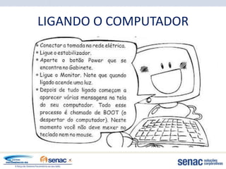 LIGANDO O COMPUTADOR
 