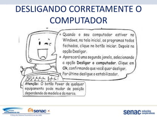 DESLIGANDO CORRETAMENTE O
       COMPUTADOR
 