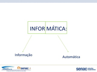 INFOR MÁTICA:



Informação
                   Automática
 