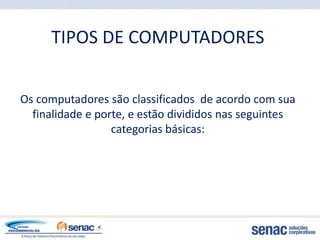 TIPOS DE COMPUTADORES


Os computadores são classificados de acordo com sua
  finalidade e porte, e estão divididos nas seguintes
                  categorias básicas:
 