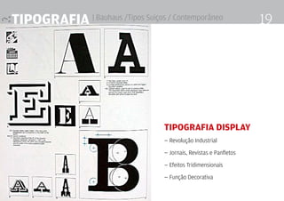 Tipografia | Bauhaus /Tipos Suiços / Contemporâneo 19
Tipografia Display
— Revolução Industrial
— Jornais, Revistas e Panfletos
— Efeitos Tridimensionais
— Função Decorativa
 