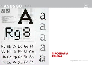 anos 80 | história 25
Tipografia
Digital
Design Editorial 4 Professor Fabio Silveira
 