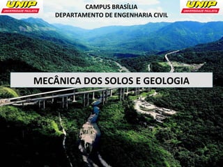 CAMPUS BRASÍLIA 
DEPARTAMENTO DE ENGENHARIA CIVIL 
MECÂNICA DOS SOLOS E GEOLOGIA 
 