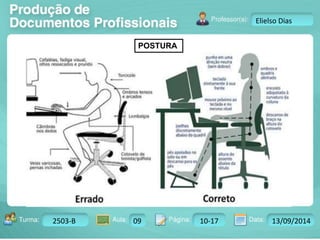 Turma: 2503-B Aula: 10 Pág: 10 a 17 Data: 18-jan-12 
2503-B 09 10-17 13/09/2014 
Instrutor: Ricardo Paladini Matos 
Elielso Dias 
POSTURA 
 