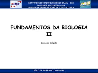 FUNDAMENTOS DA BIOLOGIA II Leonardo Delgado PÓLO DE BARRA DO CORDA/MA 