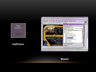 IntelPentium




               Mosaic2
 