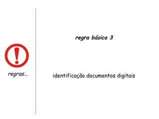regras... regra básica 3 identificação documentos digitais 