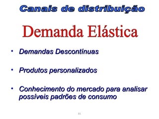 • Demandas Descontínuas

• Produtos personalizados

• Conhecimento do mercado para analisar
  possíveis padrões de consumo

                   81
 