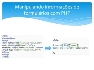 Manipulando informações de
   formulários com PHP
 