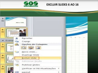EXCLUIR SLIDES 6 AO 16
 