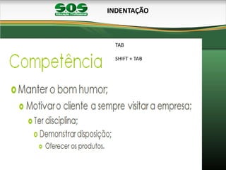 INDENTAÇÃO
TAB
SHIFT + TAB
 