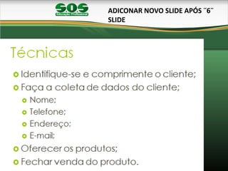 ADICONAR NOVO SLIDE APÓS ¨6¨
SLIDE
 