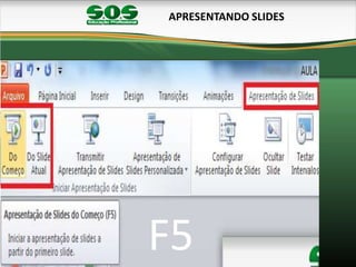 APRESENTANDO SLIDES
F5
 