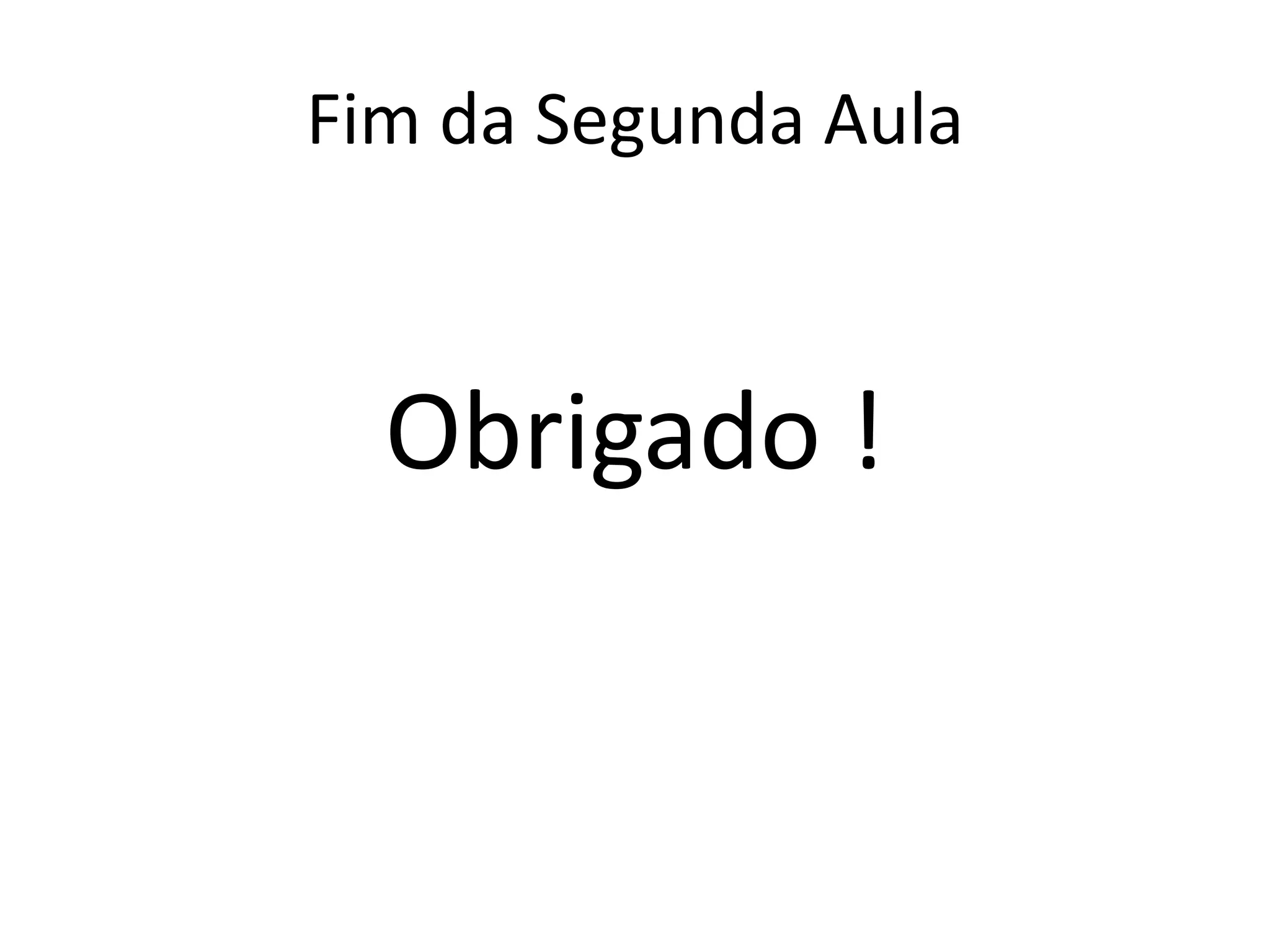 Fim da Segunda Aula
Obrigado !
 