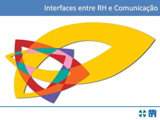 Interfaces entre RH e Comunicação
 