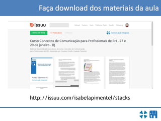 Faça download dos materiais da aula
http://issuu.com/isabelapimentel/stacks
 