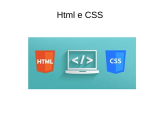 Html e CSS
 