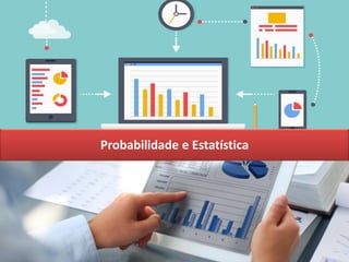 Probabilidade e Estatística
 