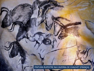 PINTURA RUPESTRE NA CAVERNA DE CHAUVET (FRANÇA)
 