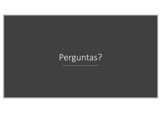 Perguntas?
 