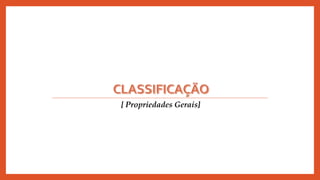 [ Propriedades Gerais]
 