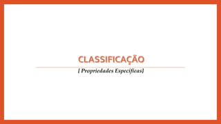 [ Propriedades Específicas]
 
