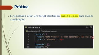 Prática
● É necessário criar um script dentro do package.json para iniciar
a aplicação.
 