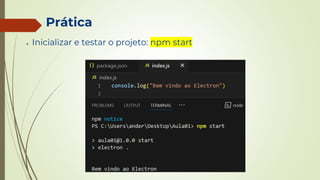 Prática
● Inicializar e testar o projeto: npm start
 