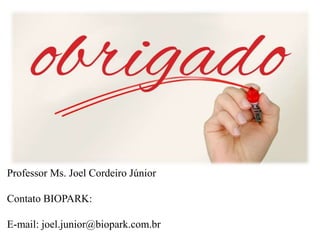 Professor Ms. Joel Cordeiro Júnior
Contato BIOPARK:
E-mail: joel.junior@biopark.com.br
 