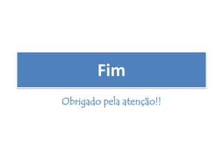 Fim
Obrigado pela atenção!!
 
