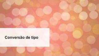 Conversão de tipo
 