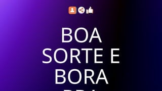 BOA
SORTE E
BORA
 