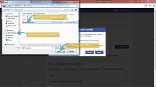Clique em “Documentos”
Selecione o arquivo salvo
Clique em “Abrir”
 