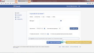 1 2
Clique em “Login com Facebook”
 