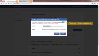 1 2
Clique em “Facebook Grupos”
 
