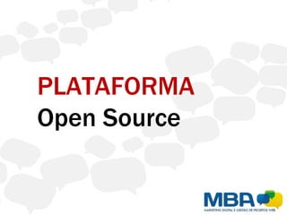 PLATAFORMA
Open Source
 