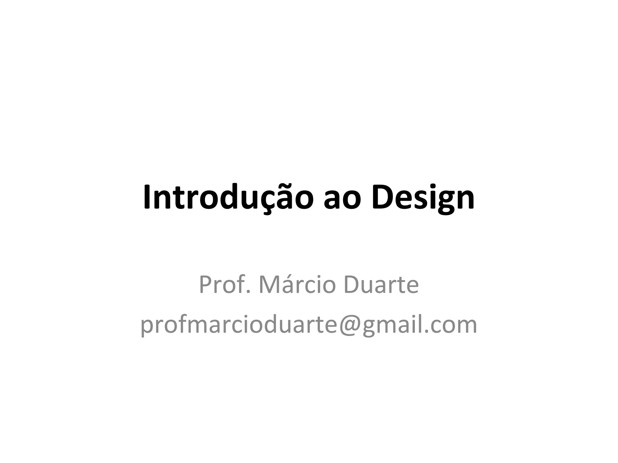 Introdução ao Design
Prof. Márcio Duarte
profmarcioduarte@gmail.com
 