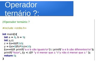 Operador
ternário ?:
 