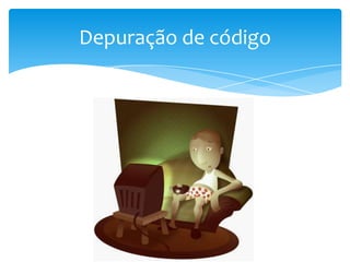 Depuração de código

 