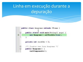 Linha em execução durante a
depuração

 