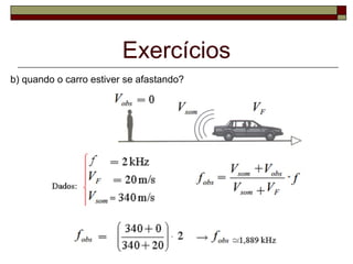 Exercícios
b) quando o carro estiver se afastando?
 
